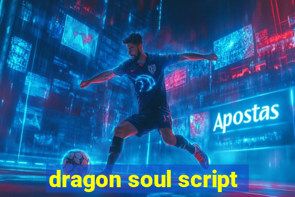 dragon soul script